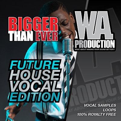 WA Production Bigger Than Ever Future House Vocal Edition WAV LiBRARY-PHOTONE 160917