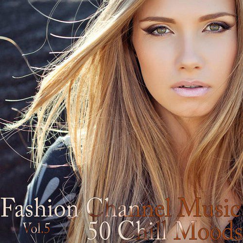 Fashion Channel Music Vol 5 50 Chill Moods (2015)