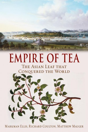 Обложка книги Ellis M., Coulton R., Mauger М. / Эллис М., Колтон Р., Маугер М. - Empire of Tea: The Asian Leaf That Conquered the World / Империя чая: Азиатский лист, завоевавший мир [2015, PDF, ENG]