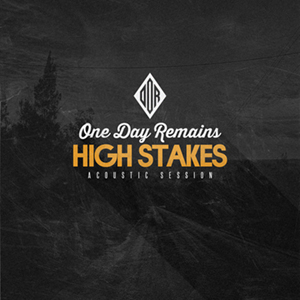 One Day Remains - High Stakes (Acoustic Session) (2014)
