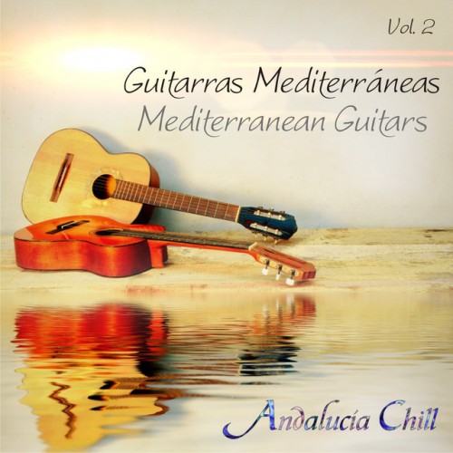 Andalucia Chill Guitarras Mediterraneas Mediterranean Guitars Vol 2 (2015)