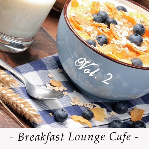 Breakfast Lounge Cafe Vol 2 15 Good Morning Chillout and Downtempo Tracks (2015)